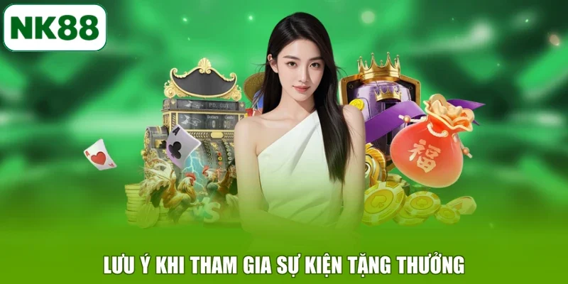 Lưu ý khi tham gia sự kiện tặng thưởng