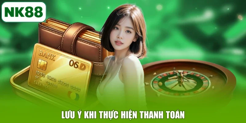 Lưu ý khi thực hiện thanh toán