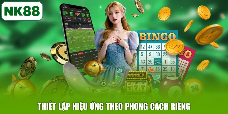 Thiết lập hiệu ứng theo phong cách riêng